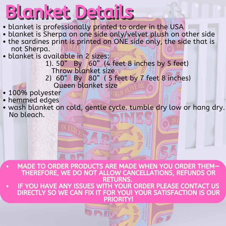 May include: A pink and yellow blanket with a print of sardine cans. The blanket is made of 100% polyester and is available in two sizes: 50" by 60" and 60" by 80". The blanket is professionally printed to order in the USA.