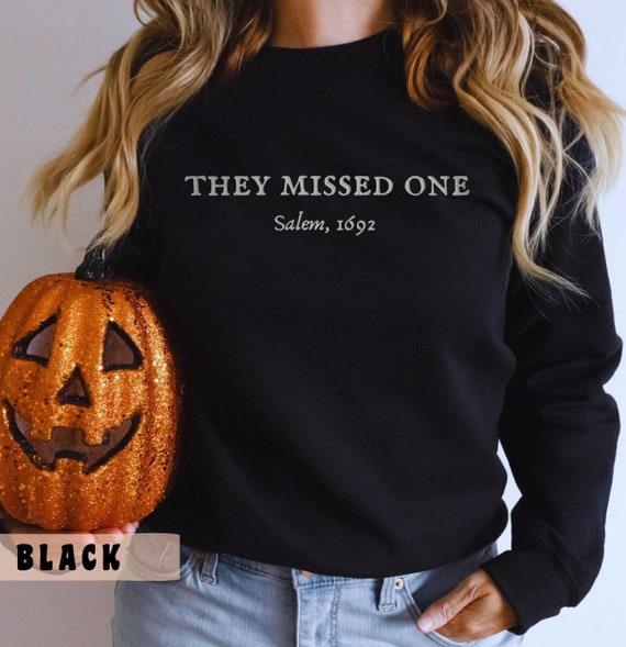 They Missed One Embroidered Salem Witch Sweatshirt, witchy crewneck, funny Halloween witch sweater, Salem 1692 sweatshirt, witchy clothing