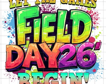 Let The Games Field Day 26 Begin Png, Field Day 2026 Png, Fun Kids Field Day Shirt, Teacher Field Png, Last Day Of School Sublimation Design
