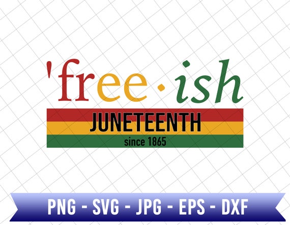 Free-Ish Juneteenth Since 1865 Svg, Juneteenth Svg, Black Freedom, Juneteenth The Real Independence, African American Svg, Black Power Svg