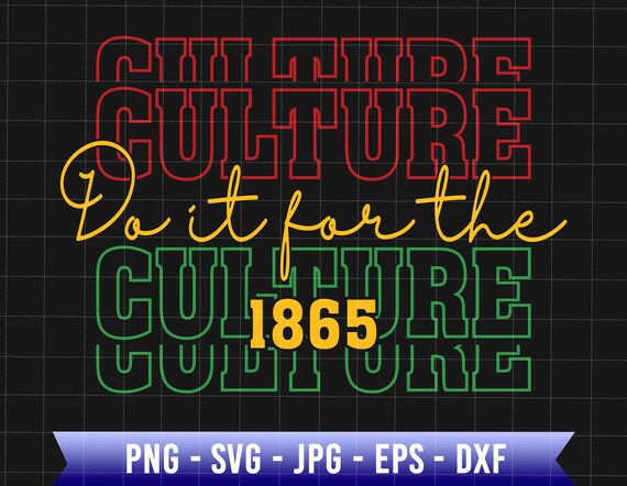 Culture Do It For The 1865 Svg, Juneteenth Since 1865 Svg, Black Freedom Svg, Juneteenth The Real Independence Svg, African American Svg