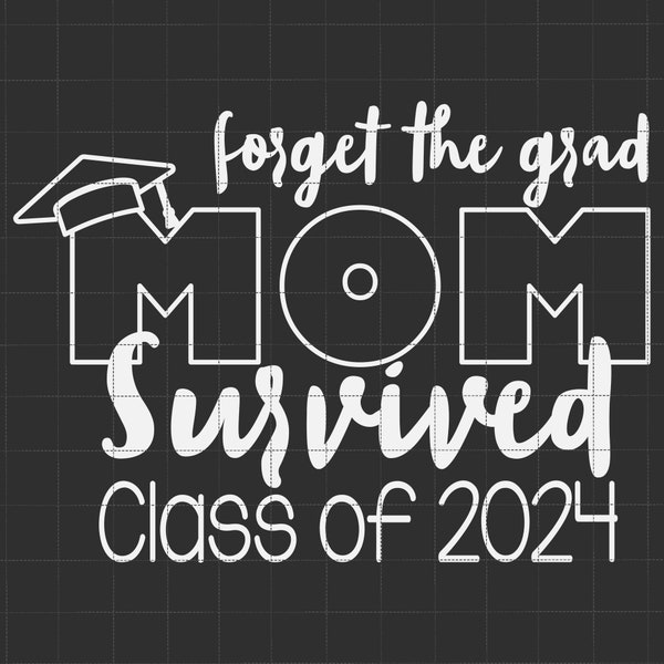 Forget The Grad Mom Survived Class Of 2023 Svg, Graduation Senior 2023, Senior's Mom Svg, Goodbye School Svg, Gift For Grads