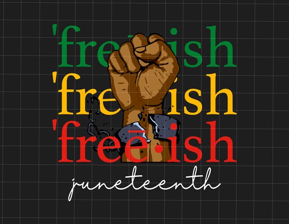 Freeish Juneteenth Png, African American Png, Juneteenth Png, Black Power Png, Juneteenth The Real Independence Png, Black Freedom Png