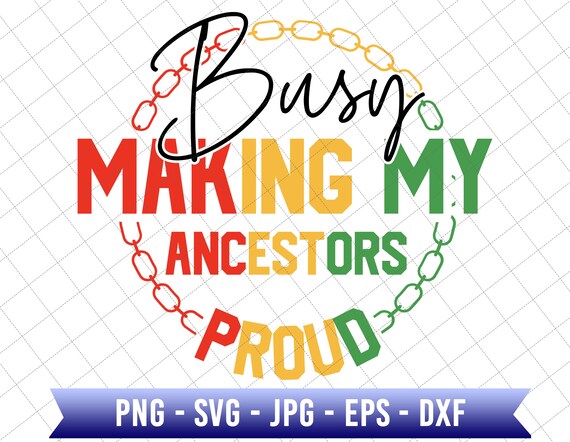 Busy Making My Ancestors Proud Svg, Black Freedom Svg, African American Svg, Black Power Svg, Juneteenth The Real Independence Svg