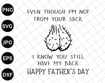 Even Though I&#39;m Not From Your Sack I know You Got My Back SVG, Funny Father&#39;s Day Gift Svg, Gift For Dad, Funny Little Cute Kids Svg