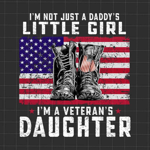 I'm Not Just A Daddy's Little Girl Png, I'm A Veteran's Daughter Png, Flag US Veteran Png, Veteran Day Png, Memorial Day Png,Fathers Day Png