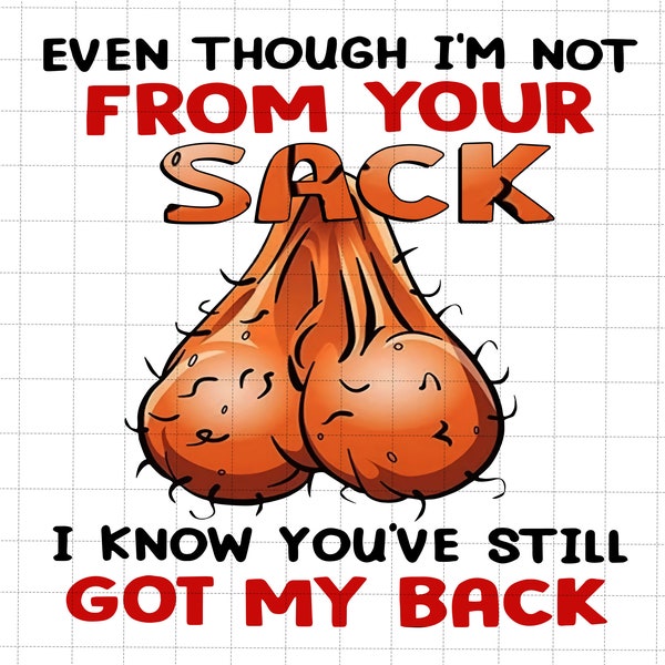 Even Though I'm Not From Your Sack I Know You've Still Got My Back Png, Funny Father's Day Gift, Father's Day Png, Funny Little Cute Kids