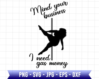 My Your Business I Need Gas Money Svg, Funny Pole Dancer Svg, Pole Dance Woman Svg, Will Dance For Trucks Parts, Diesel svg, Gas Daddy Svg