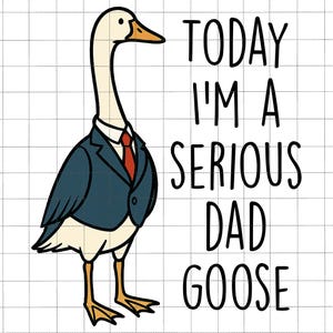 Today I'm A Serious Dad Goose PNG, Serious Dad Goose PNG, Retro Daddy Funny Goose Clipart, Silly Sassy Sarcastic Goose PNG, Vaderdagcadeau