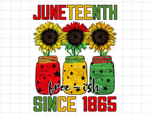 Juneteenth Free-Ish Since 1865 With Sunflowers Png, African American Png, Juneteenth Png, Black Power Png, Juneteenth The Real Independence