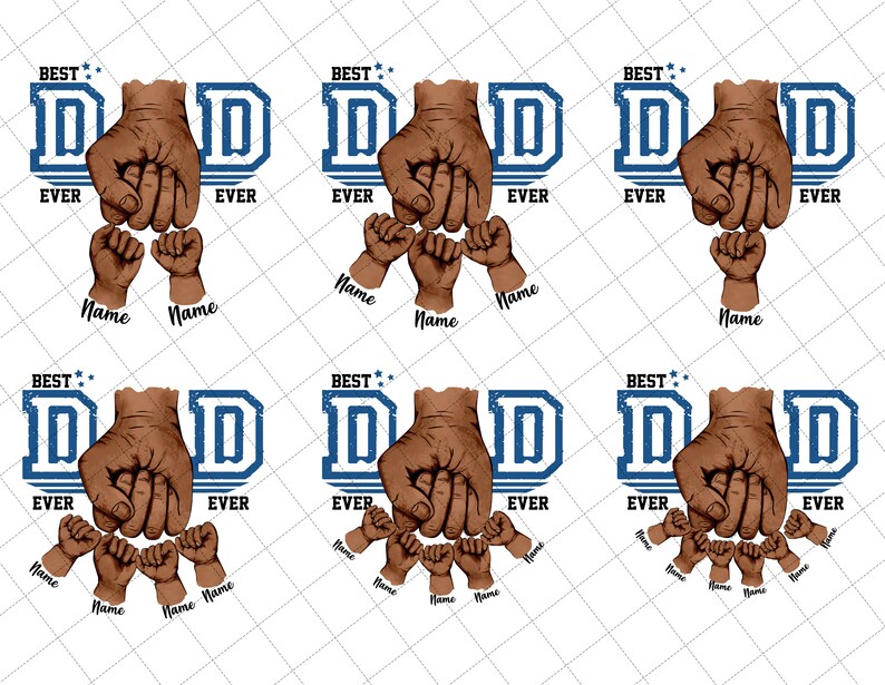May include: A graphic design featuring the words "Best Dad Ever" with a stylized "D" and a fist with fingers forming the shape of a heart. The design is repeated six times with different names in each design.