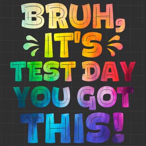 Cara, é dia de teste, você tem este PNG, arrase no teste PNG, dia de teste motivacional PNG, não se estresse, faça o seu melhor PNG, camiseta do dia do teste do professor