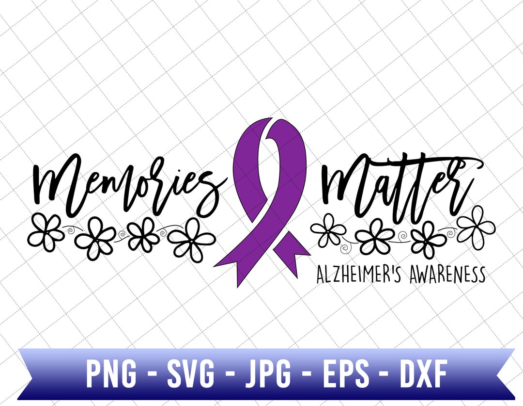 Memories Matter Svg, Alzheimers Awareness Svg, Never Forget, Alzheimer ...
