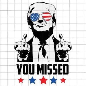Trump You Missed SVG PNG, Divertente Trump 2025 Svg, Assassinio Trump Svg, Gli odiatori odieranno, Trump ricercato per presidente, Patriottico di tendenza