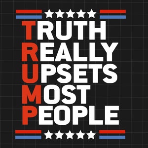Truth Really Upsets Most People Svg, Trump Svg, Trump Maga Ultra Svg, Republican Svg, Trump Supporter Svg