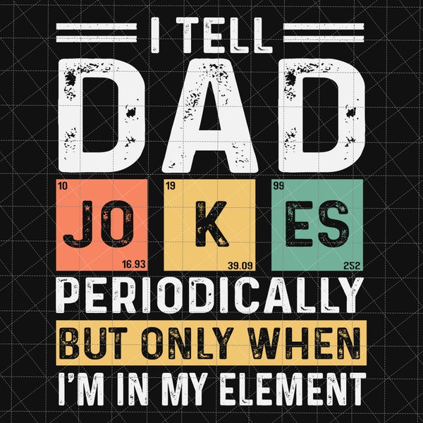 I Tell Dad Jokes Periodically But Only When I'm In My Element Svg, Vintage Dad Svg, Dad Jokes, Funny Dad Gift, Gift For Him, Father's Day