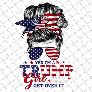 Ja, ich bin ein Trump, Mädchen, get over it Png, Mädchen-Brötchen-Haar, Trump 2025 Png, lustiger Trump Biden-Amerikaner, aufgeweckter Anhänger Png, Frauen für Trumpf Png