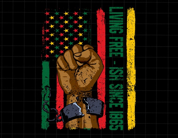 Juneteenth Since 1865 Png, African American Png, Juneteenth Png, Black Power Png, Juneteenth Independence Png, Living Free-Ish Since 1865