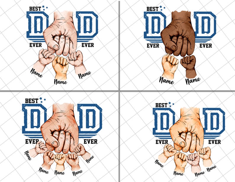 May include: A blue and white graphic design with the text "BEST DAD EVER" and four hands holding each other. The hands are of different skin tones.