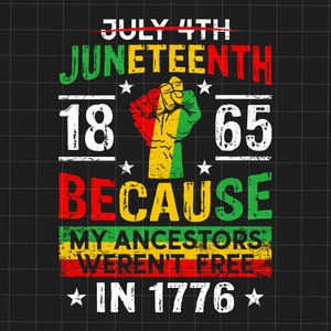Juneteenth 1865 Da meine Vorfahren nicht frei waren in 1776 Png, African American Png, Juneteenth Png, Juneteenth The Real Independence Png