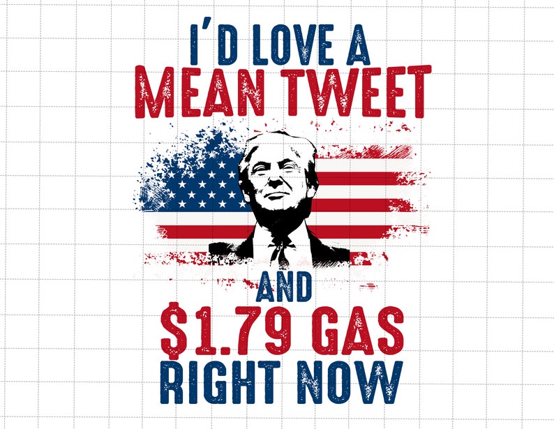 Trump 2024 Png I'd Love A Mean Tweet and 1.79 USD Gas - Etsy