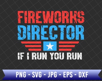 Fireworks Director If I Run You Run Svg, Funny Fourth Of July Svg, 4th Of July, America Flag Svg, Independence Day Svg
