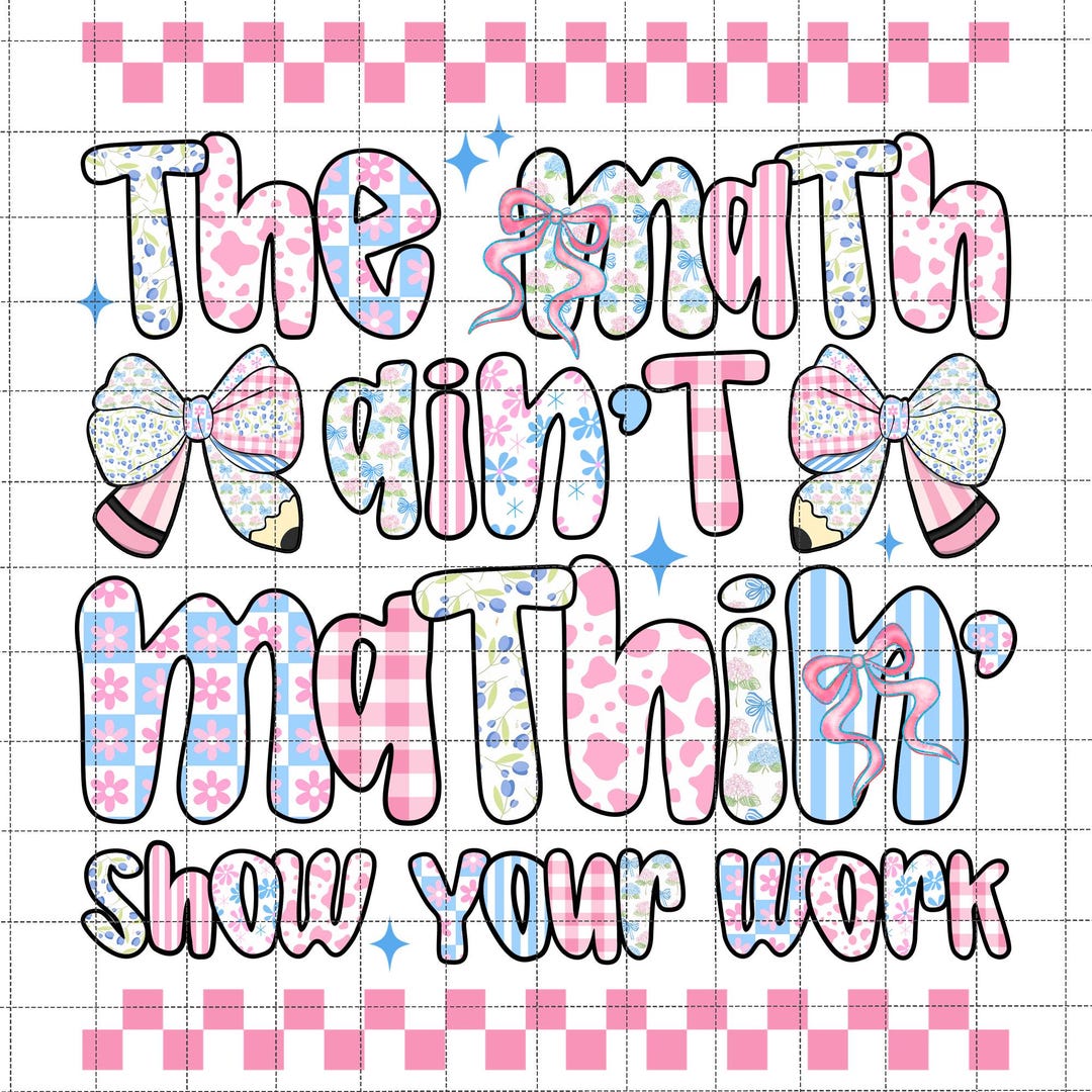 Prepy Eashtic Math Name Funny Math Teacher, the Math Ain't Mathin Show Your Work Png, First Day ...