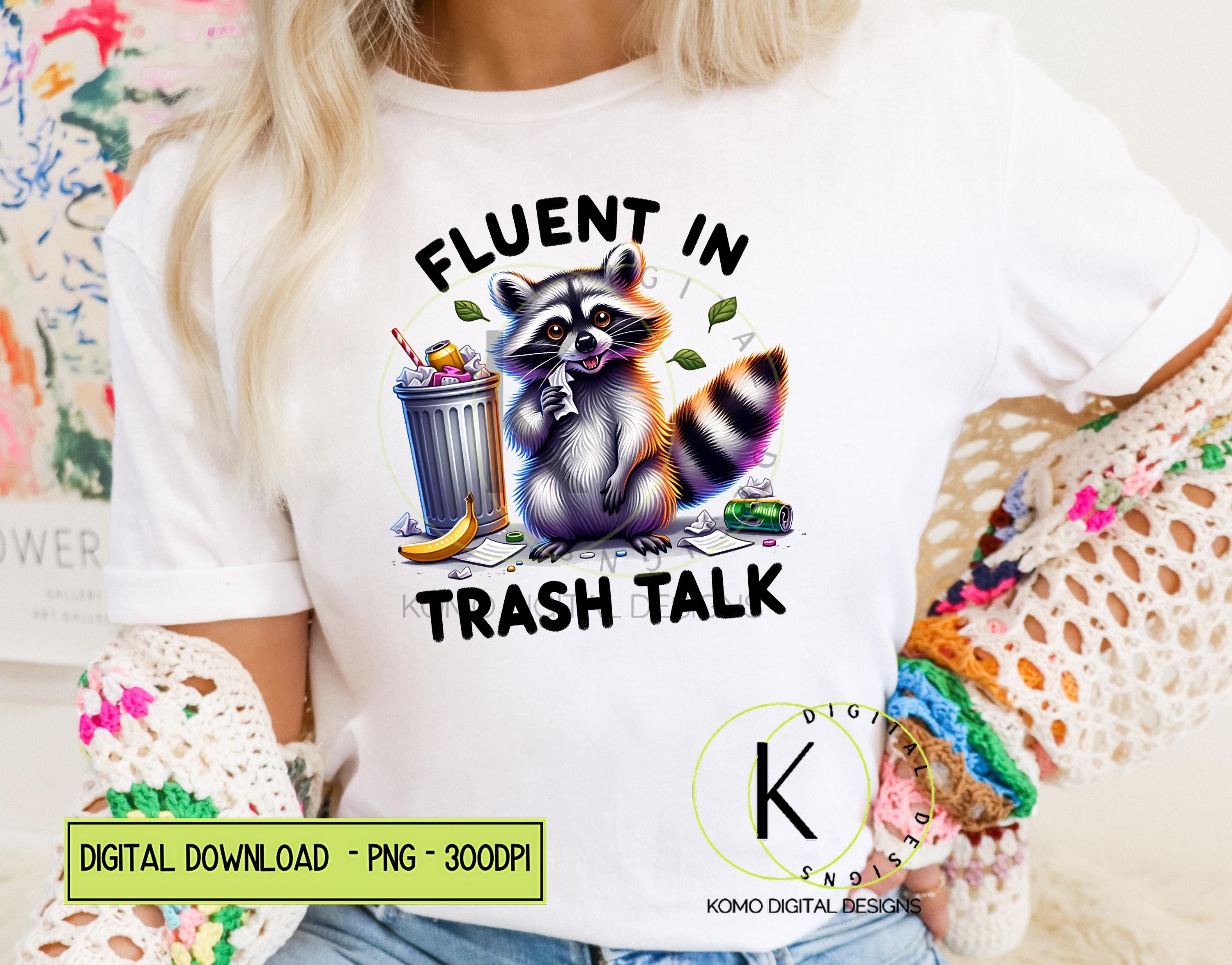Funny Raccoon PNG | Fluent in Trash Talk Clipart | Trash Panda Graphic ...