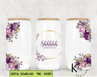 Shhhut The F**K Up 16oz Glass Can Tumbler Png funny Sarcastic Digital Download Purple & Gold Floral Wreath Sublimation File