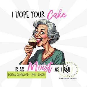 Lustig sarkastisch Ich hoffe, Ihr Kuchen ist so feucht wie ich PNG Dessert Liebhaber Erwachsenen Humor Lustige Airport Shirt Sublimation Digital Download