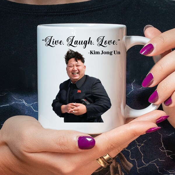 Kim Jong Un Mug, Kim Jong Un Live Laugh Love Meme Mug, Kim Jong Un Funny Mug, Funny Memes Mug, Funny Gift for for Friend Gift For Her