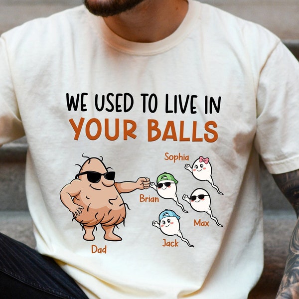 We Used To Live In Your Balls Shirt, Funny Dad Gifts, Fathers Day Shirt for Dad, Dad Gift from Kids, Husband Gift, Personalized Sperm Shirt