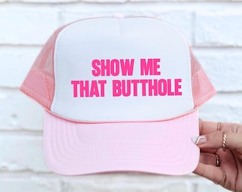 Show me that butthole - funny trucker hat - unhinged hat