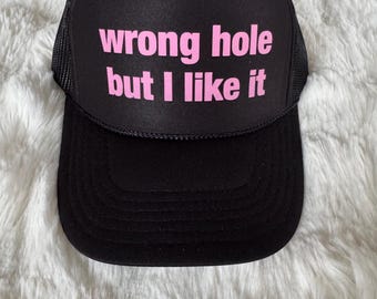 Wrong hole but I like it hat - funny trucker hat