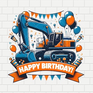 Excavator Happy Birthday | Orange & Blue Balloons | Party | Digital Design PNG PDF | Sublimation | Transparent Background | Instant Download