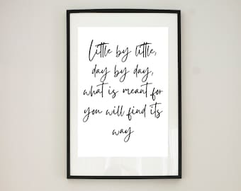 Little by little, day by day, what is meant for you will find its way - Print