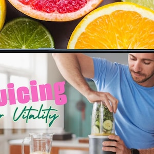 Juicing For Vitality - Beginners Course - Jucing For Health | Fitness | Wellbeing