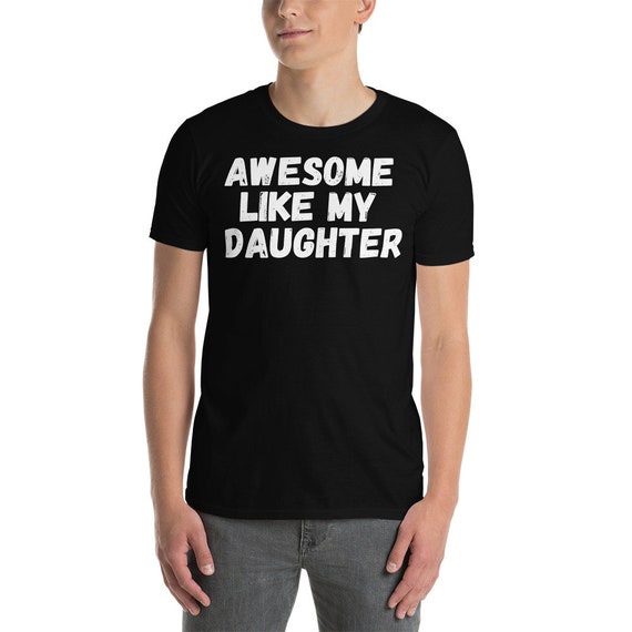 thumbnail image 2 of Funny Dad T-Shirt - "Awesome Like My Daughter" Humor Novelty Tee For Fathers Day 2 of 11