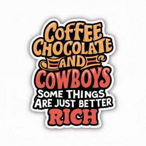 Coffee Chocolate and Cowboys Vinyl Die-Cut Sticker Waterproof Dishwasher Safe