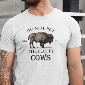 Do Not Pet The Fluffy Cows Shirt, Buffalo Shirt, Camping Shirt, Wilderness Shirt, Nature Lover Shirt, Bison Shirt, Fluffy Cow Shirt,