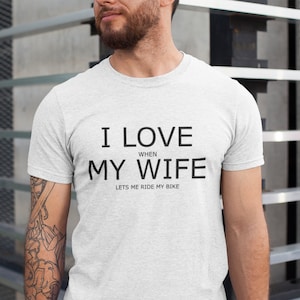 I Love When My Wife Lets Me Ride My Bike, Husband gift, Fathers day gift, Biking Tee, Unisex T-Shirt
