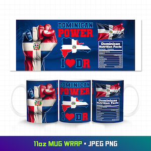 May include: A 11oz white ceramic mug wrap design featuring a blue background with a red, white, and blue fist holding the Dominican Republic flag. The text "Dominican Power" is in white letters. The Dominican Republic flag is also shown in the shape of the country. The text "I love DR" is in white letters with a red heart. The mug wrap also includes a nutrition facts label with the text "Dominican Nutrition Facts".