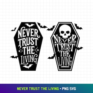 Never Trust the Living Svg, Horror Svg, Goth Svgs, Spooky Svg, Svg Bundle, Coffin Svg, Halloween Sayings, Halloween Quote Svg, Halloween Svg