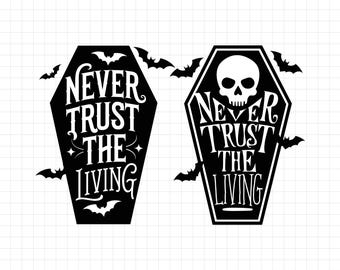 Never Trust the Living Svg, Horror Svg, Goth Svgs, Spooky Svg, Svg Bundle, Coffin Svg, Halloween Sayings, Halloween Quote Svg, Halloween Svg
