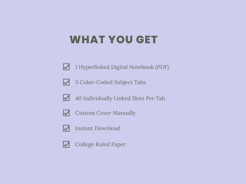 Pu&ograve; includere: Un foglio informativo di prodotto digitale color viola chiaro con testo grigio scuro. L'intestazione recita WHAT YOU GET, seguita da un elenco di caratteristiche: 1 Hyperlinked Digital Notebook (PDF), 5 Color-Coded Subject Tabs, 40 Individually Linked Slots Per Tab, Custom Cover Manually, Instant Download e College Ruled Paper.