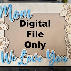 DIGITAL FILE For Custom Designed 3D Mom I/We Love You 5X7 Picture Frame SVG Dfx Ai