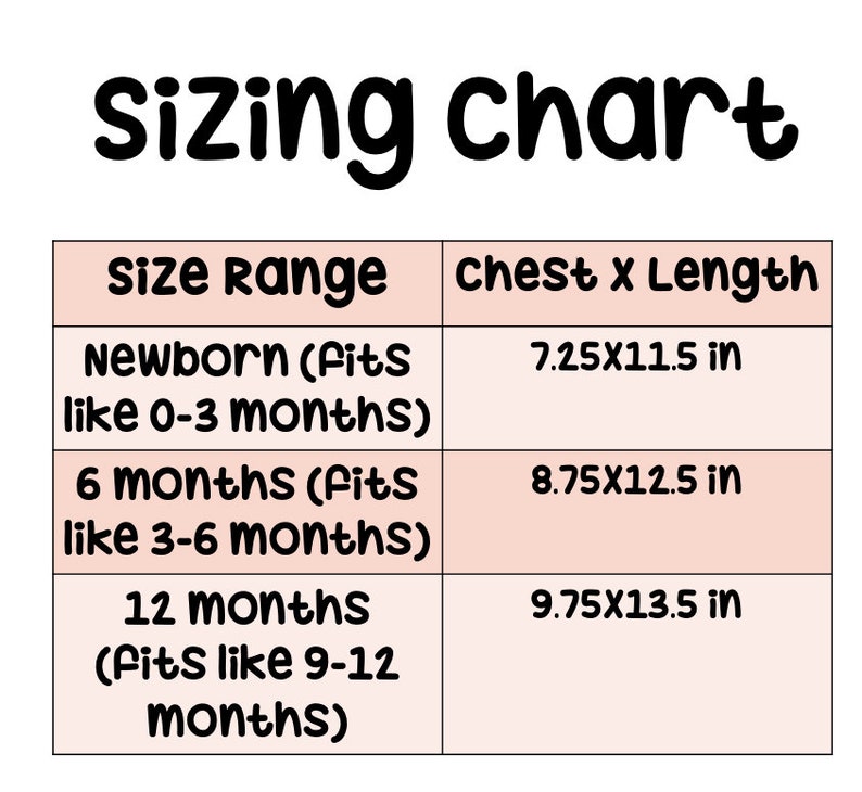 May include: A sizing chart for baby clothes, showing chest and length measurements in inches for newborn, 6 months, and 12 months sizes.