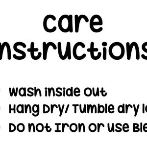 May include: Care instructions for a garment: wash inside out, hang dry or tumble dry low, do not iron or use bleach.