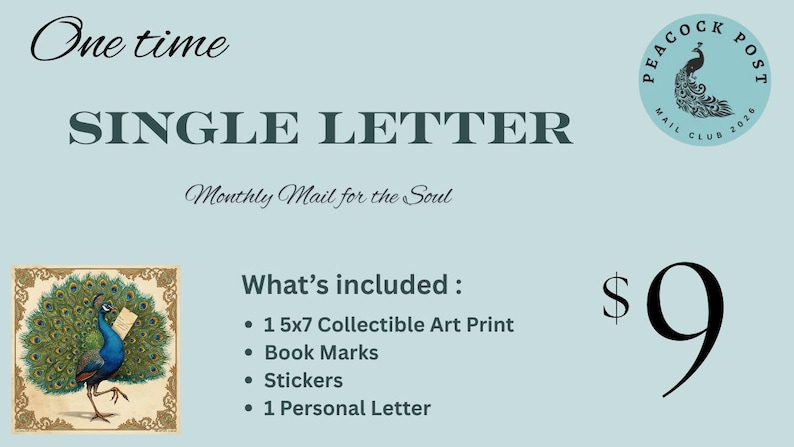 May include: A light blue graphic with the text "One time SINGLE LETTER Monthly Mail for the Soul." Includes a 5x7 art print, bookmarks, stickers, and a personal letter. Features a peacock illustration and a Peacock Post Mail Club logo.