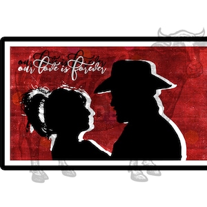 May include: A red and white graphic with a silhouette of a couple in a cowboy hat and a woman with her hair in a ponytail. The text "our love is forever" is written in cursive.